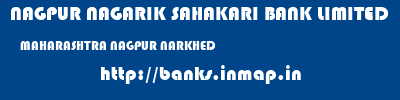 NAGPUR NAGARIK SAHAKARI BANK LIMITED  MAHARASHTRA NAGPUR NARKHED   banks information 